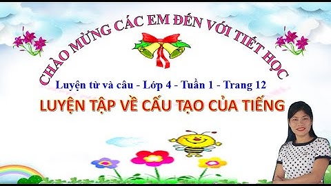 Luyện tập về cấu tạo của tiếng - luyện từ và câu lớp 4 - tuần 1/ bích nga