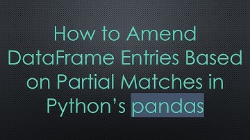 How to Amend DataFrame Entries Based on Partial Matches in Python’s pandas