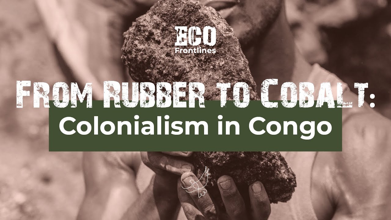 From Rubber to Cobalt: Colonialism in Congo