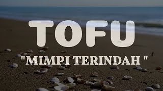 TOFU - MIMPI TERINDAH |LYRICS