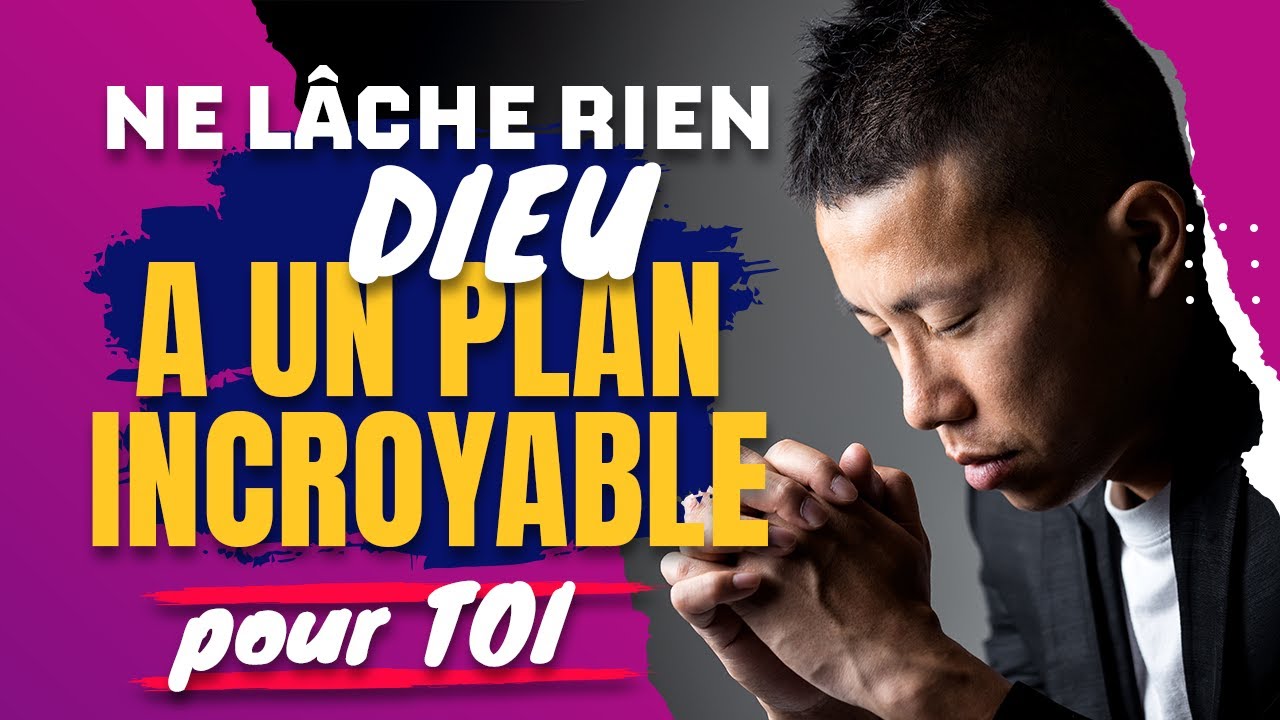 Ne lâche rien - DIEU a un plan incroyable pour toi - YouTube