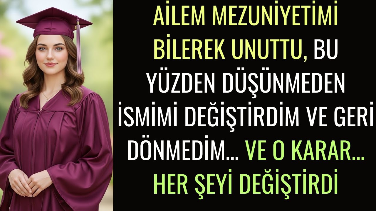 AİLEM MEZUNİYETİMİ BİLEREK UNUTTU, BEN DE İSMİMİ DEĞİŞTİRİP BİR DAHA GERİ DÖNMEDİM.