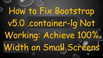 How to Fix Bootstrap v5.0 .container-lg Not Working: Achieve 100% Width on Small Screens