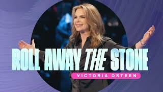 Roll Away The Stone | Victoria Osteen