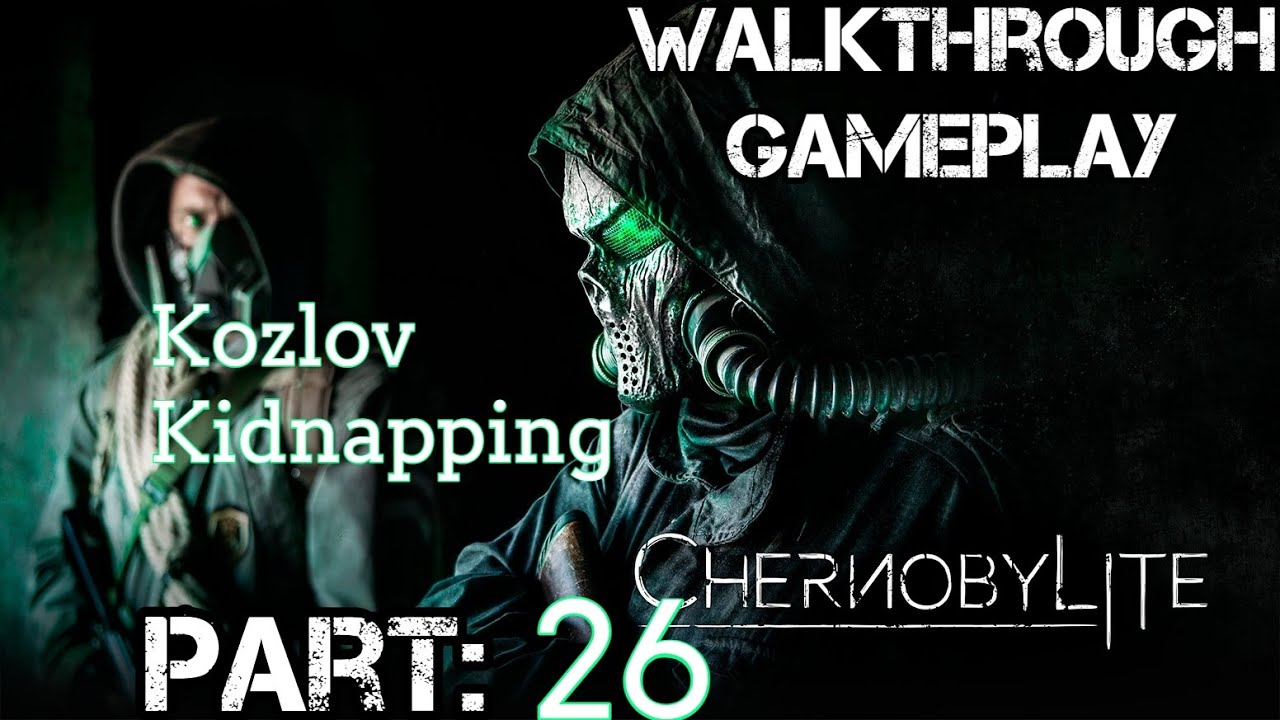 Chernobylite: Walkthrough | Part 26 | Kozlov Kidnapping | PC Full Game