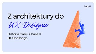 Z architektury do UX Designu. Historia Gabiji z Dare IT UX Challenge