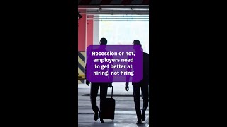 🧐 Recession or not, employers need to get better at hiring, not firing