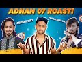 The adnaan 07 roast