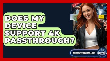 Does My Device Support 4K Passthrough? - NextGen Viewing and Audio