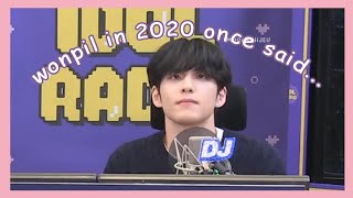 wonpil in 2020 once said...