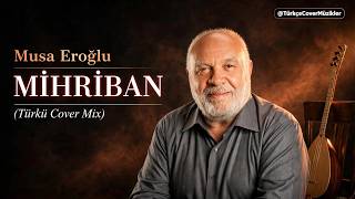 Musa Eroğlu - Mihriban (Türkü Cover Mix)