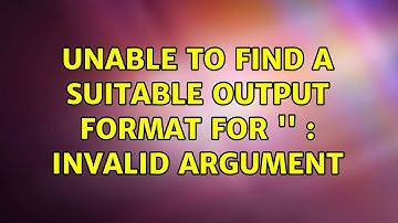 Unable to find a suitable output format for 