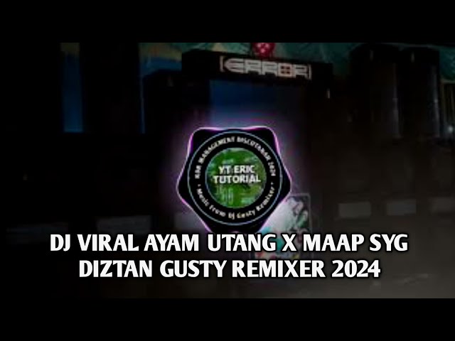 DJ AYAM UTANG X MAAP SYG🎉DIZTAN - ( GUSTY REMIXER ) 2024 class=