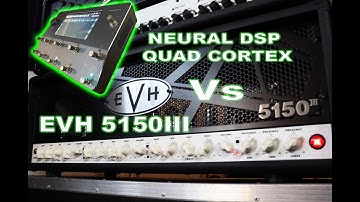 EVH 5150III Vs NEURAL DSP QUAD CORTEX