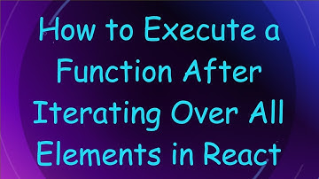 How to Execute a Function After Iterating Over All Elements in React