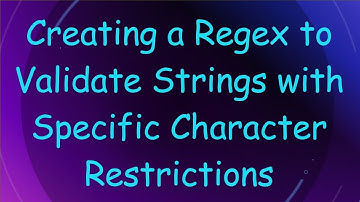 Creating a Regex to Validate Strings with Specific Character Restrictions