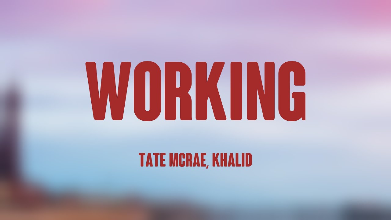 working - Tate McRae, Khalid [Lyrics Video] 💯 - YouTube