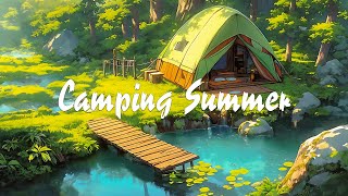 Camping Summer ⛅ Chil with Lofi Hip Hop Mix 🍃 Relax Mentally After Trips to Far Away Places