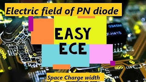 Edc Lec 15 : Electric field and potential of PN diode and space charge width of PN junction diode