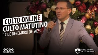 Culto Matutino - 17/12/2023