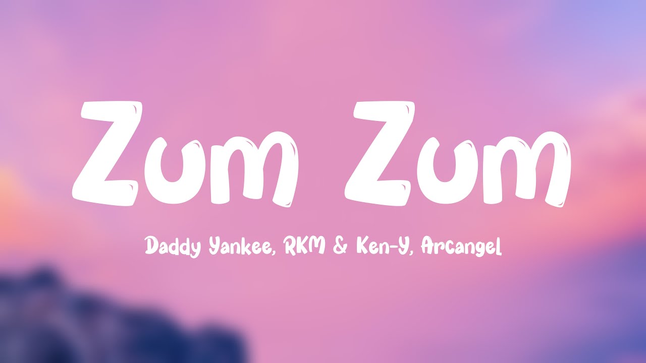 Zum Zum Daddy Yankee RKM Ken Y Arcangel Lyrics Version YouTube zum-zum-daddy-yankee-rkm-ken-y-arcangel-lyrics-version-youtube