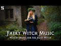 Faery Witch Music 🧚‍♀️- Witchcraft Music - ✨ Magical, Fantasy, Witchy Music for the Fairy Witch 🌷