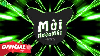MÙI NƯỚC MẮT (TLEE REMIX) - TLONG X KENDY T | Rượu Ngày Vu Quy Khi Chia Ly Hòa Chung Nước Mắt Remix