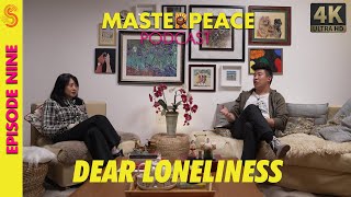 THE MASTERPEACE PODCAST | EPISODE 9 | DEAR LONELINESS | 4K