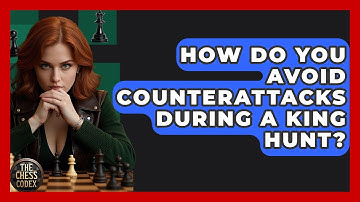 How Do You Avoid Counterattacks During A King Hunt? - The Chess Codex