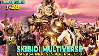 SKIBIDI TOILET MULTIVERSE 01 - 020 (ALL EPISODE) BAHASA INDONESIA VERSI LUCU