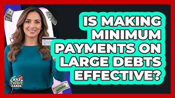 Is Making Minimum Payments on Large Debts Effective?