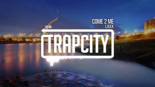 Trap City LAXX   Come 2 Me AQIFuZ3zLL0