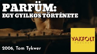 Parfüm: egy gyilkos története (2006, Tom Tykwer) - vendégünk Madarász Isti - Vakfolt podcast