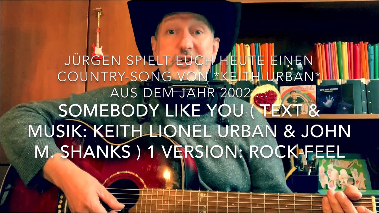 Somebody Like You Text Musik Keith Lionel Urban John M Shanks Hier Mal Von Jurgen Fastje Youtube