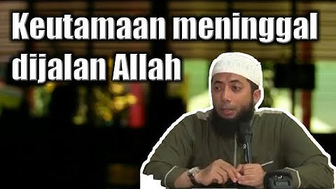 Keutamaan mati syahid - Ustadz khalid basalamah