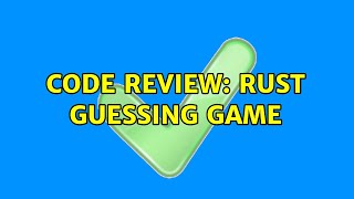 Code Review: Rust Guessing Game (2 Solutions!!)