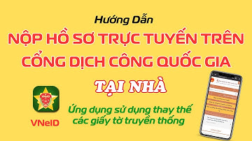 Hướng dẫn nộp hồ sơ trực tuyến trên cổng Dịch vụ công Quốc gia