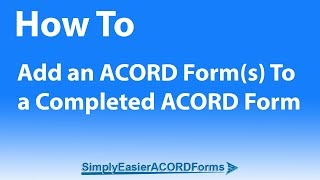 Simply Easier ACORD Forms - How To Add an ACORD Form To a Completed ACORD Form