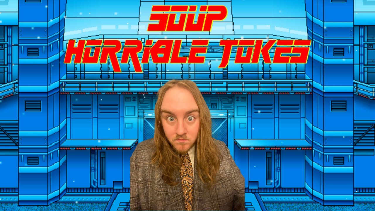 Soup's horrible jokes that failed successfully