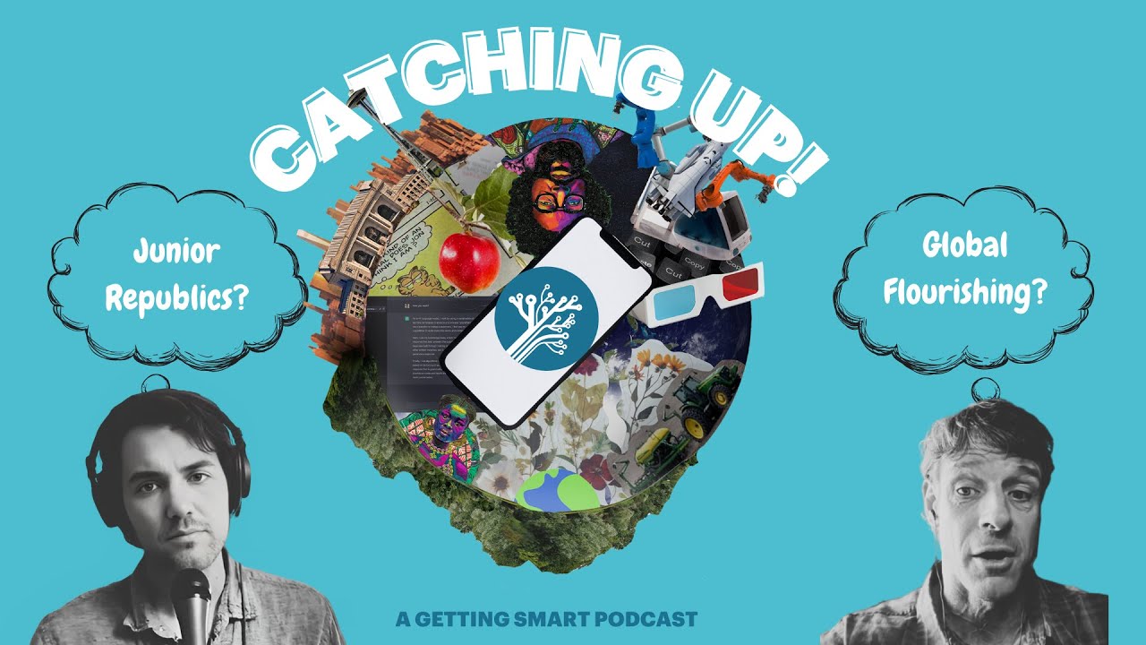 Catching Up! | Junior Republics, Global Flourishing, and Education  Conductors? | Getting Smart, image size:1280x720