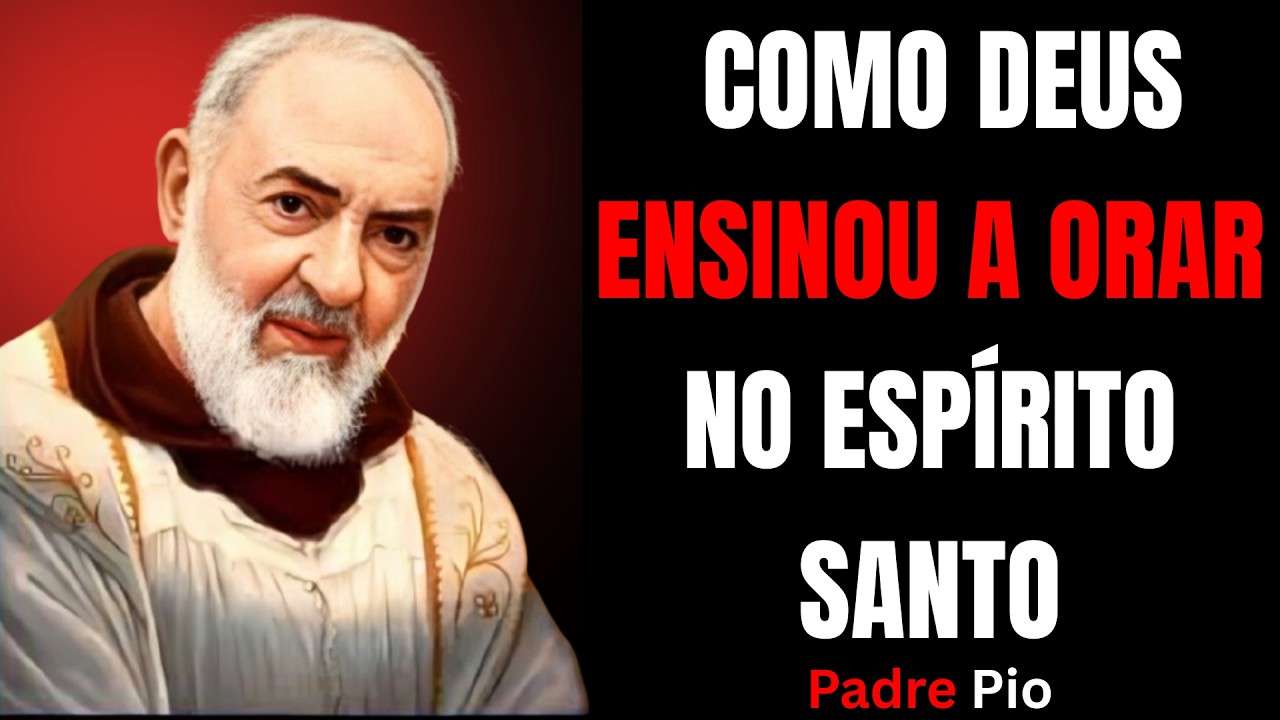 PADRE PIO REVELOU: COMO DEUS ENSINOU A ORAR NO ESPÍRITO SANTO