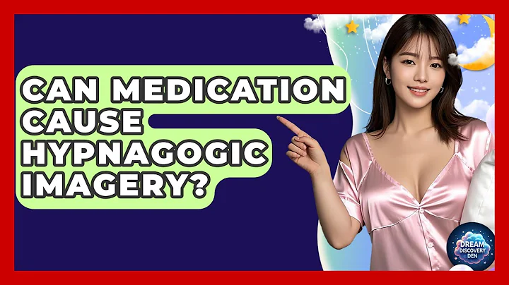 Can Medication Cause Hypnagogic Imagery? - Dream Discovery Den