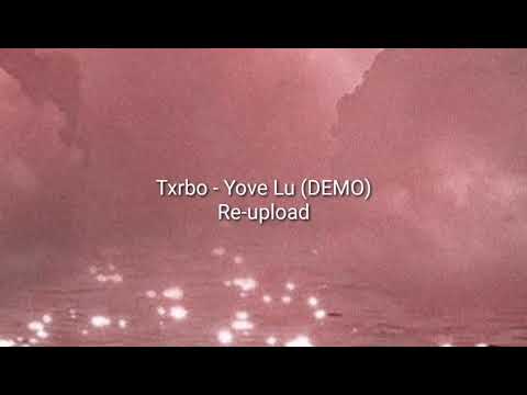 Txrbo - Yove Lu (DEMO) Re-upload