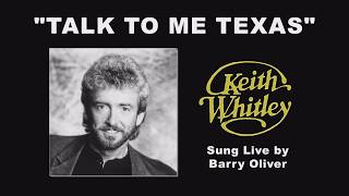Talk To Me Texas = Keith Whitley cover by Barry Oliver