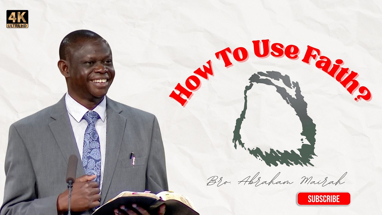 How To Use Faith? - Bro. Abraham Mairah