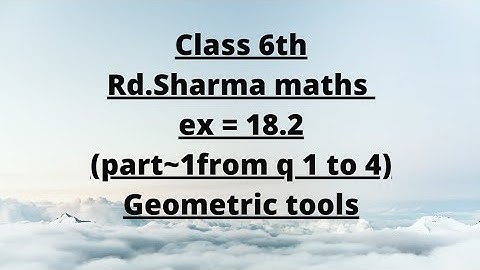 ex 18.2 rd Sharma maths class 6// part ~1 from q 1 to q 4// geometrical tools