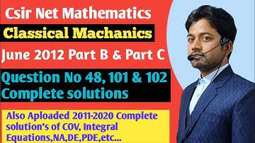 #125 | CSIR NET Mathematics | Classical Machanics | June 2012 | part B and part C | 48 , 101 & 102 |
