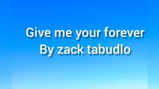 Zack Tabudlo  Give Me Your Forever s