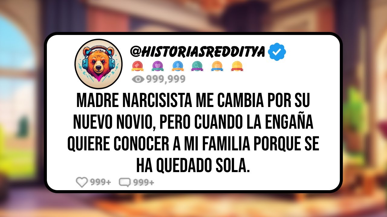 Madre NARCISISTA me Cambia por su Nuevo Novio, Pero Cuando la Engaña Quiere Conocer a mi Familia...