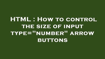 HTML : How to control the size of input type="number" arrow buttons